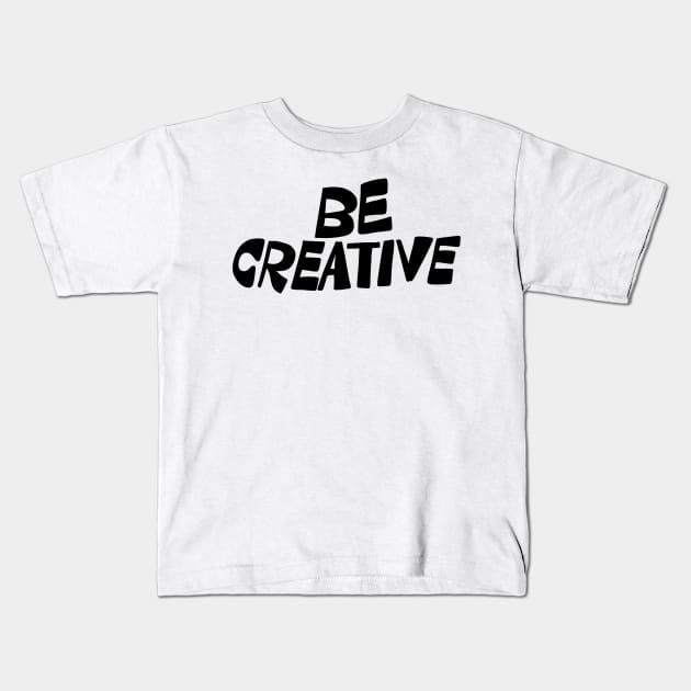 Be Creative Kids T-Shirt by Eins99